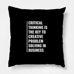 Critical Thinking is The Key To Problem Solving Pillow