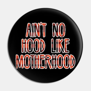 Ain't no hood like motherhood Pin