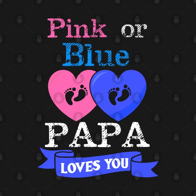 Pink Or Blue Papa Loves You Gender Reveal by TeeShirt_Expressive