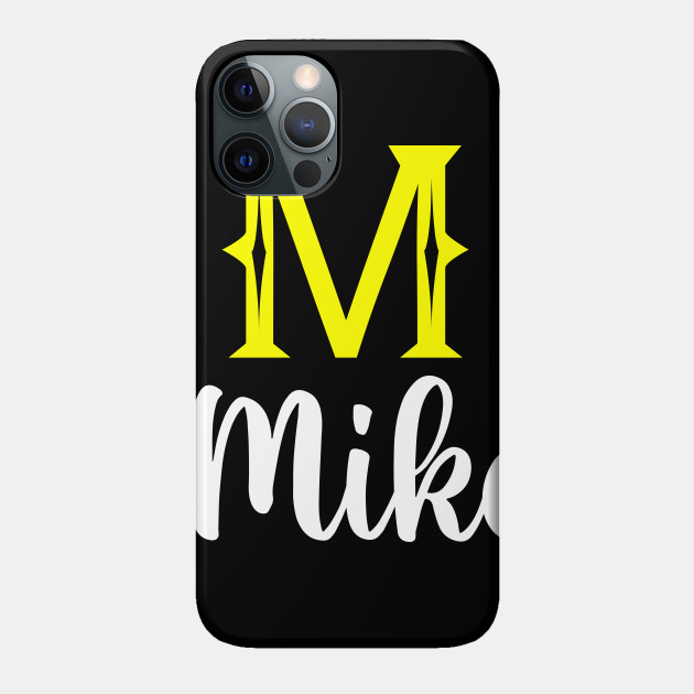 I'm A Mike ,Mike Surname, Mike Second Name - Mike - Phone Case