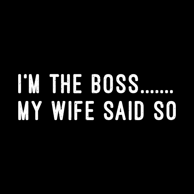 I'm the Boss My Wife Said So by trendynoize