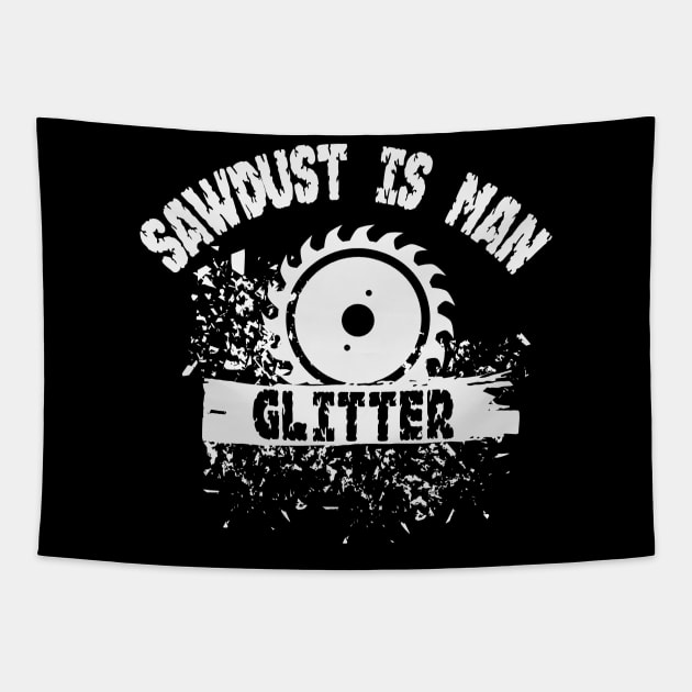 Sawdust is Man Glitter Graphic Novelty Sarcastic Funny Humor Tapestry by Alema Art