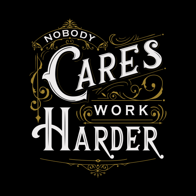 Nobody Cares, Work Harder by Tintakarya