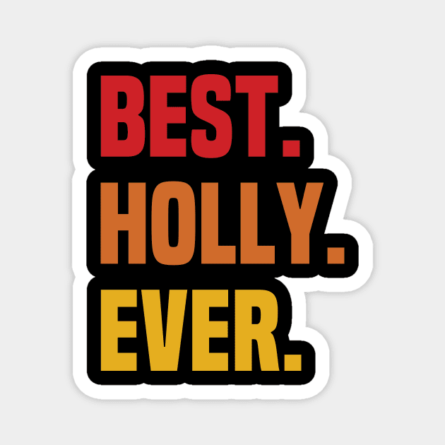 BEST HOLLY EVER ,HOLLY NAME Magnet by GRADEANT Store