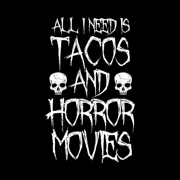 All I Need Is Tacos And Horror Movies by LunaMay