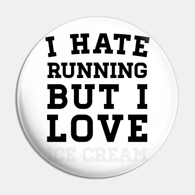 I Hate Running But I Love Ice Cream Pin by zubiacreative