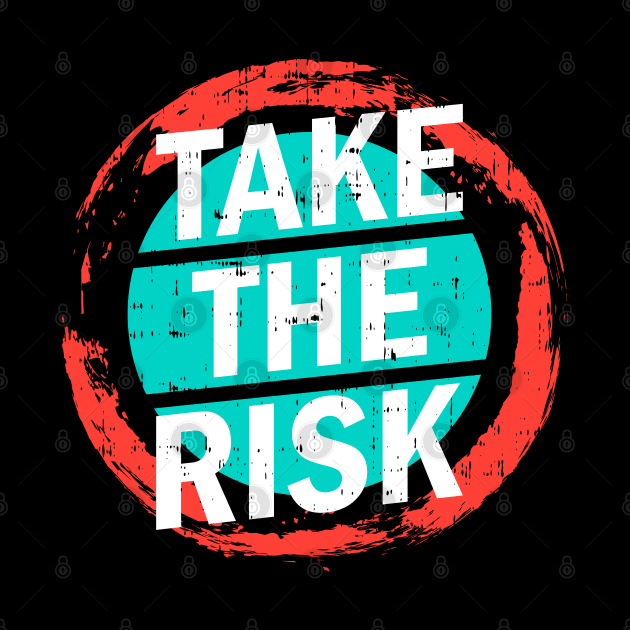 Take The Risk by Mako Design 