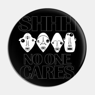 SHH NO ONE cares. Work hard motivational gift Pin