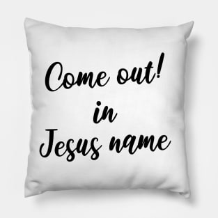 Come out in Jesus name Pillow