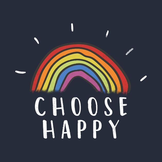 Choose Happy Rainbow Motivational Inspirational Positive by CreativeSalek