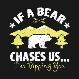 Funny If A Bear Comes Im Tripping You Hiking T-Shirt