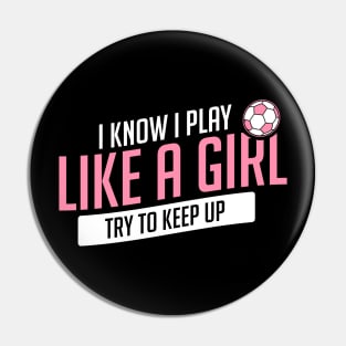 Soccer Know I Play Like A Girl Keep Up Funny Gift Pin