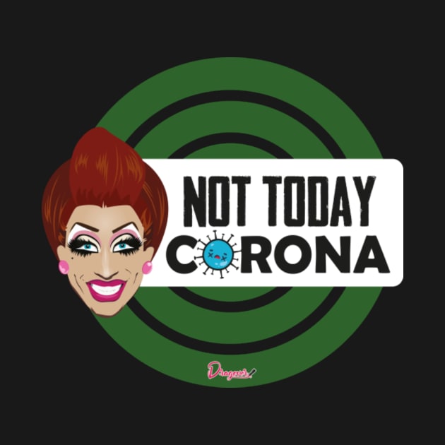 Bianca Not today Corona from Drag Race by meldypunatab