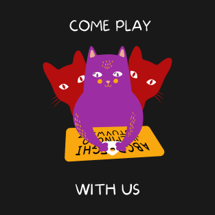 Come Play With Us...! T-Shirt