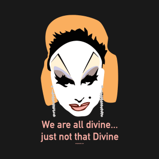 We are all Divine T-Shirt