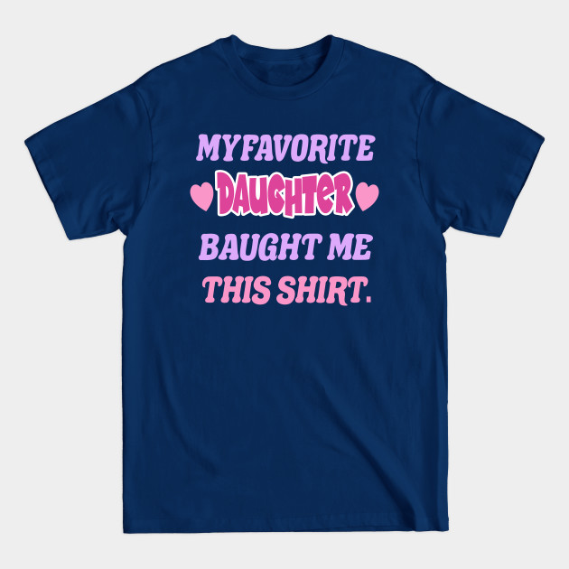 Discover Funny Sibling Gift, My Favorite Daughter Bought Me This Shirt, For Men & Women - Funny Daughter Gift - T-Shirt