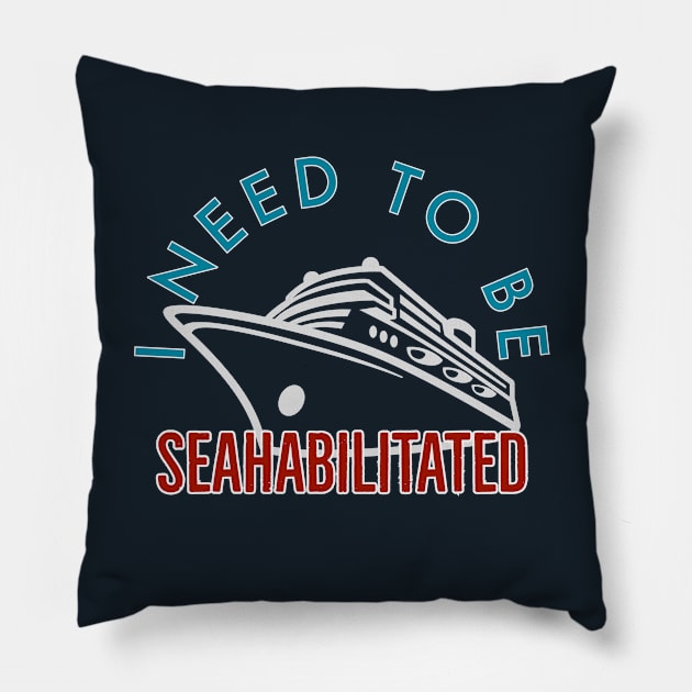 I need to Be Seahabilitated Cruise Pillow by Nixart