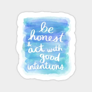 Be Honest & Act with Good Intentions Magnet