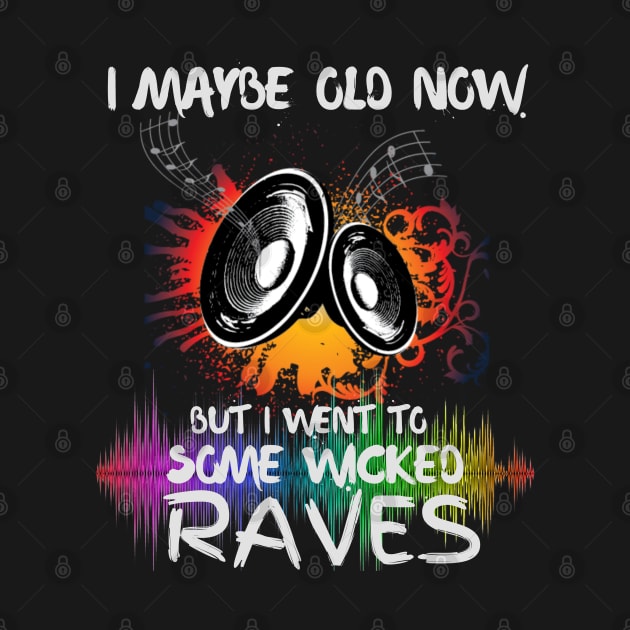 I Maybe Old Now But I Went To Some Wicked Raves by Brookcliff