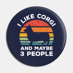 I Like Corgi and Maybe 3 People, Retro Vintage Sunset with Style Old Grainy Grunge Texture Pin