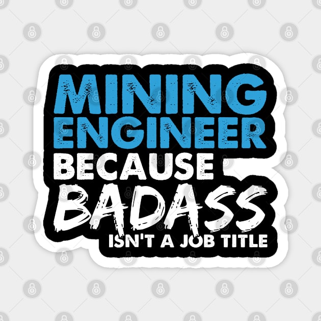 Mining engineer because badass isn't a job title. Suitable presents for him and her Magnet by SerenityByAlex