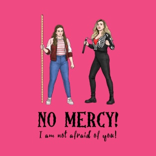 No Mercy I Am Not Afraid Of You! T-Shirt