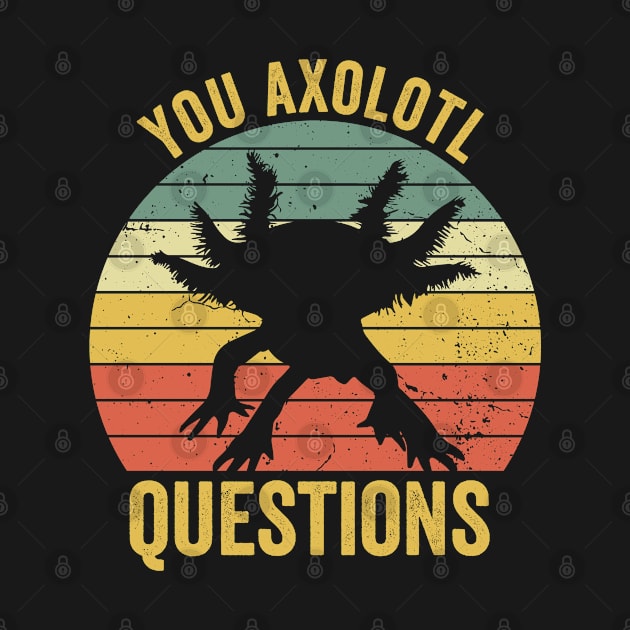 Retro 90s Vintage Axolotl Shirt Funny You Axolotl Questions by Boneworkshop