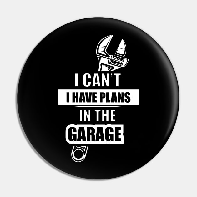 I can't. I have plans in the garage Funny Pin by Design Malang