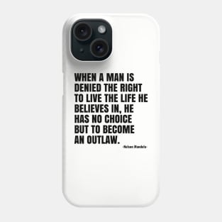 When a man is denied the right to live the life he believes Phone Case