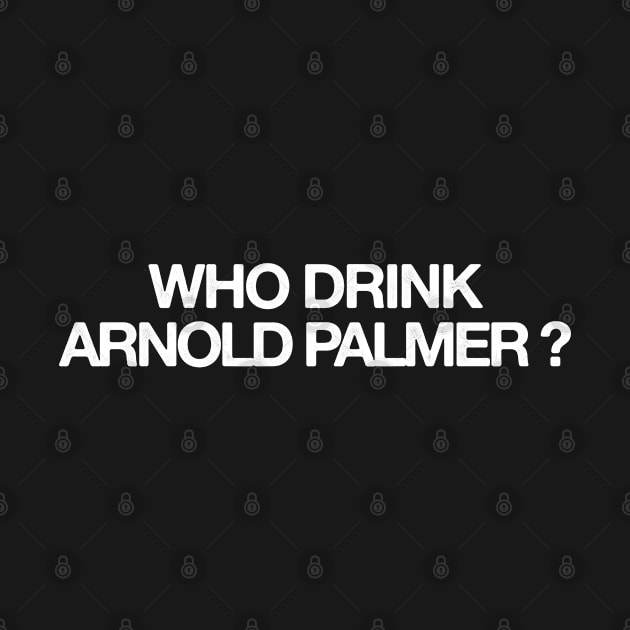 Who Drink Arnold Palmer by HamzaNabil