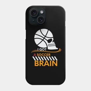 I Got A Soccer Brain Phone Case