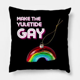 Make The Yuletide Gay! Pillow