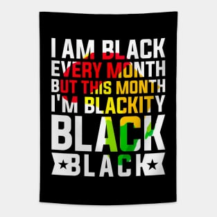 I Am Black Every Month but This Month I'm Blackity Black Black History Month 2024 Tapestry