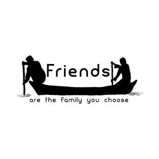 Friends Are The Family You Choose T-Shirt