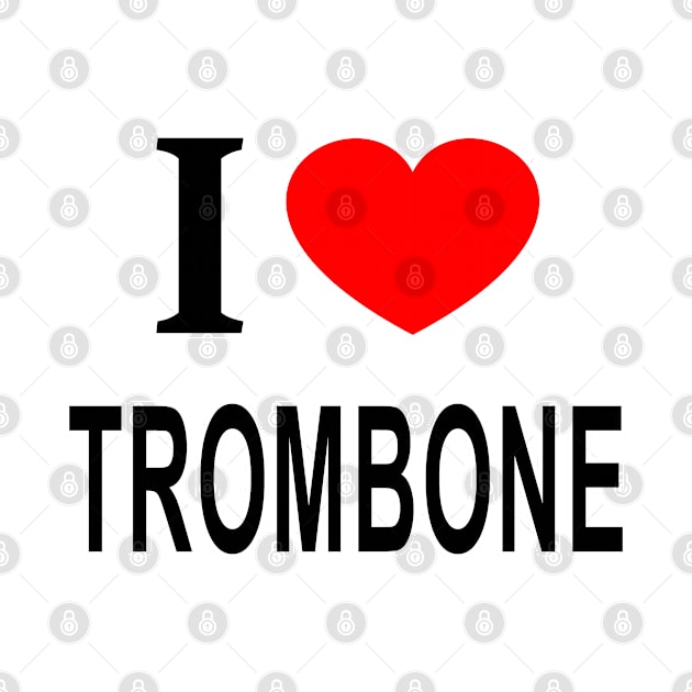 I ❤️ TROMBONE I LOVE TROMBONE I HEART TROMBONE by KAWAII OMISE