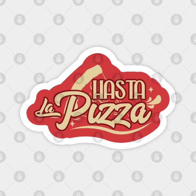 Hasta la Pizza Magnet by kindacoolbutnotreally