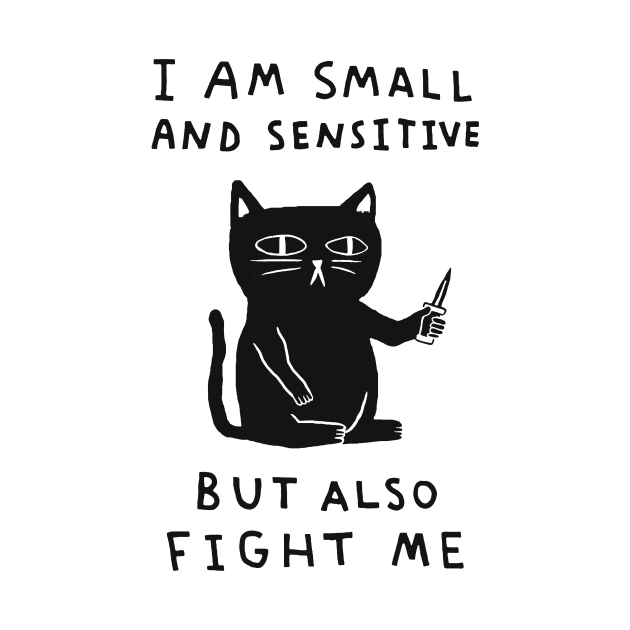 I Am Small And Sensitive But Also Fight Me by AbundanceSeed