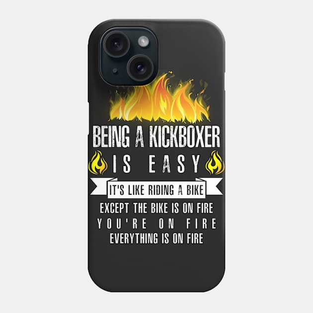 Being a Kickboxer Is Easy (Everything Is On Fire) Phone Case by helloshirts