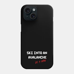 Ski Into An Avalanche Be A Man Phone Case