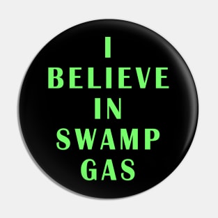 I believe in Swamp Gas Pin