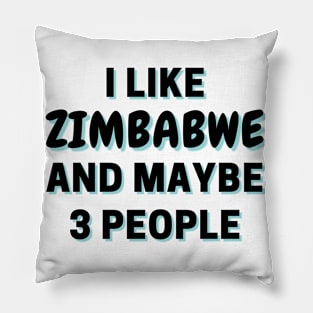 I Like Zimbabwe And Maybe 3 People Pillow