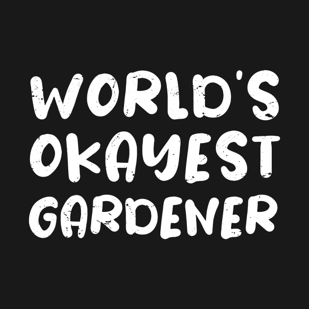 World's okayest Gardener, Funny Gardener gift idea by Anodyle