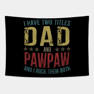 I Have Two Titles Dad And Pawpaw And I Rock Them Both Tapestry