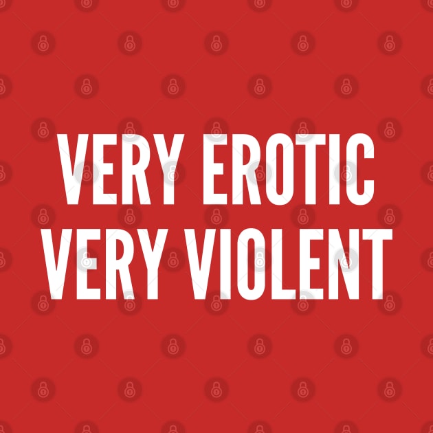 Meme - Very Erotic Very Violent - Funny Joke Statement Humor Slogan Quotes Saying by sillyslogans