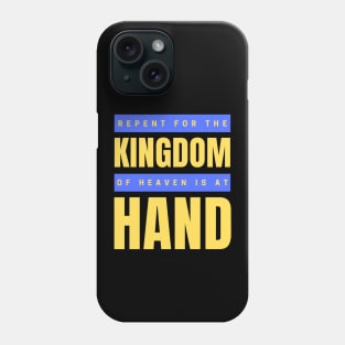 Repent For The Kingdom Of Heaven Is At Hand | Christian Phone Case