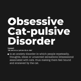 Obsessive Cat-pulsive Disorder T-Shirt