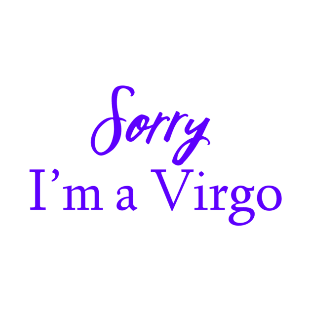 Sorry I'm a Virgo by Sloop