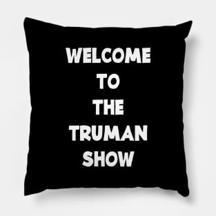 WELCOME TO THE TRUMAN SHOW Pillow