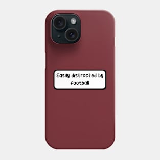 Easily distracted by football Phone Case