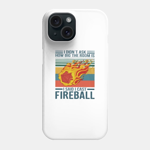 I Didn't Ask How Big The Room Is I Said I Cast Fireball Phone Case by irieana cabanbrbe